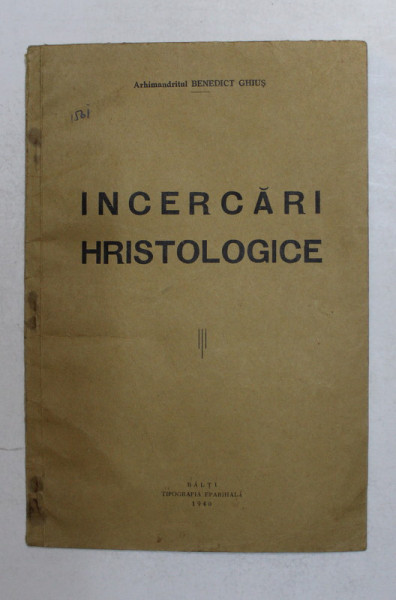 INCERCARI HRISTOLOGICE - I. DOCTRINA INTRUPARII , II. HRISTOLOGIA SI IDEIA DE DUMNEZEU de ARHIMANDRITUL BENEDICT GHIUS , 1940