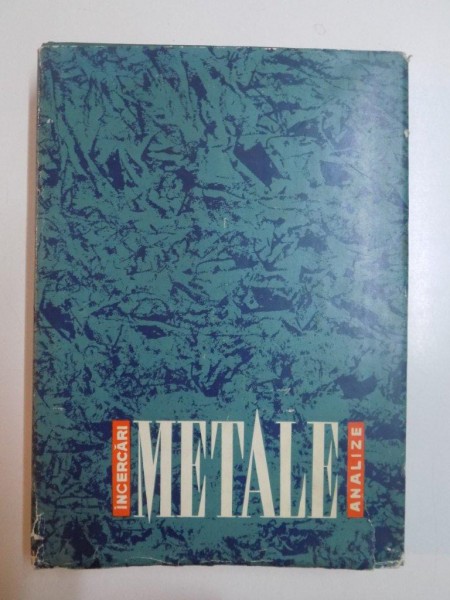 INCERCARI SI ANALIZE DE METALE de ST. NADASAN , M. RATIU , V. SAFTA , R. SLATINEANU , 1965