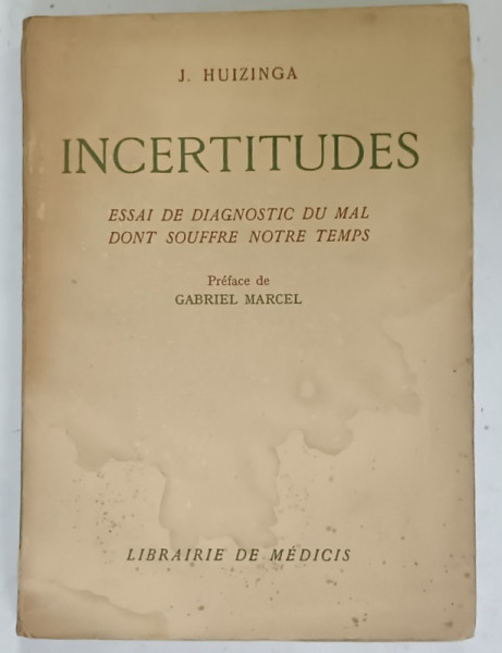 INCERTITUDES , ESSAI DE DIAGNOSTIC DU MAL DONT SOUFFRE NOTRE TEMPS par J. HUIZINGA , 1939 , SUBLINIATA CU CREIONUL , PREZINTA PETE SI URME DE UZURA