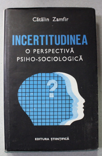 INCERTITUDINEA , O PERSPECTIVA PSIHOSOCIOLOGICA de CATALIN ZAMFIR , 1990, DEDICATIE *