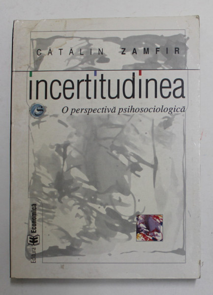 INCERTITUDINEA - O PERSPECTIVA PSIHOSOCIOLOGICA de CATALIN ZAMFIR , 2005