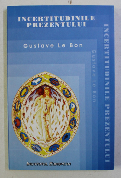 INCERTITUDINILE PREZENTULUI de GUSTAVE LE BON , 1996