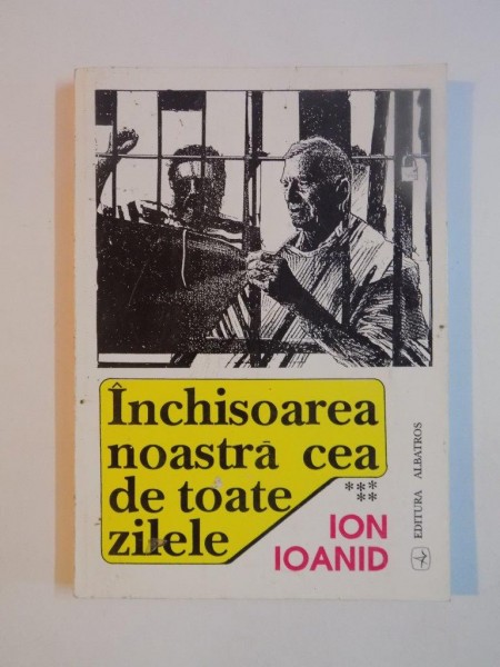 INCHISOAREA NOASTRA CEA DE TOATE ZILELE de ION IOANID,  VOL V 1996