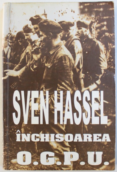 INCHISOAREA O. G. P. U . de SVEN HASSEL , 365 PAG.