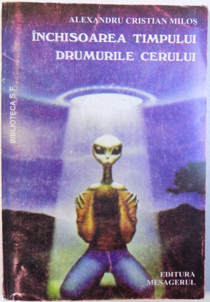 INCHISOAREA TIMPULUI  / DRUMURILE CERULUI - POVESTIRI S.F. , COSMOPOEME de ALEXANDRU CRISTIAN MILOS , 2000 , DEDICATIE*