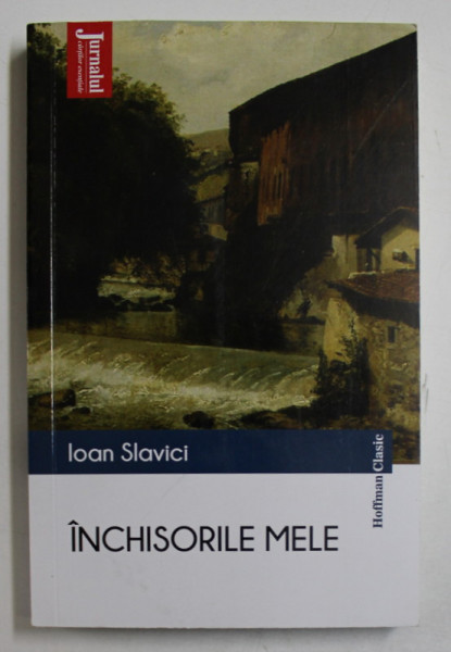 INCHISORILE MELE de IOAN SLAVICI , 2017