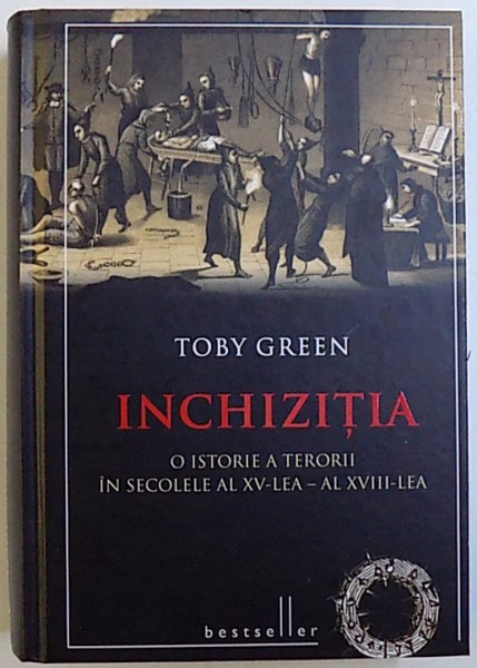 INCHIZITIA: O ISTORIE A TERORII IN SECOLELE AL XV-lea - al XVIII-lea de TOBY GREEN, 2014