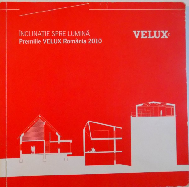 INCLINATIE SPRE LUMINA, PREMIILE VELUX ROMANIA 2010, 2011