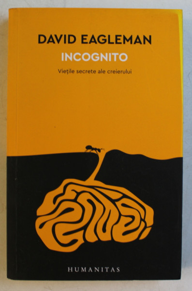 INCOGNITO - VIETILE SECRETE ALE CREIERULUI de DAVID EAGLEMAN , 2017 * PREZINTA SUBLINIERI CU CREIONUL