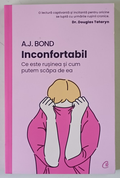 INCONFORTABIL , CE ESTE RUSINEA SI CUM PUTEM SCAPA DE EA de A. J. BOND , 2023