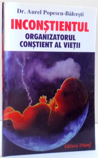 INCONSTIENTUL , ORGANIZATORUL CONSTIENT AL VIETII de AUREL POPESCU - BALCESTI , 2001