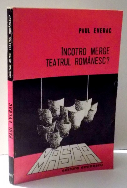 INCOTRO MERGE TEATRUL ROMANESC ? de PAUL EVERAC , 1975