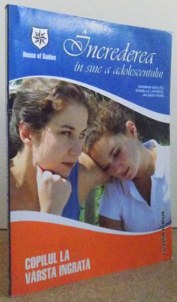 INCREDEREA IN SINE A ADOLESCENTULUI - COPILUL LA VARSTA INGRATA de GERMAIN DUCLOS ...JACQUES ROSS , 2006