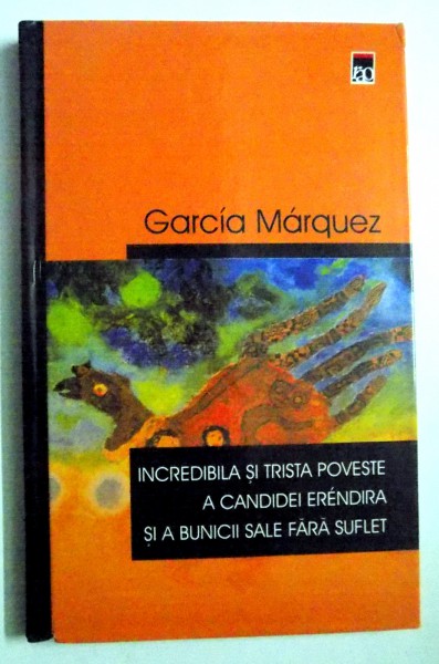 INCREDIBILA SI TRISTA POVESTE A CANDIDEI ERENDIRA SI A BUNICII SALE FARA SUFLET de GABRIEL GARCIA MARQUEZ , 2002