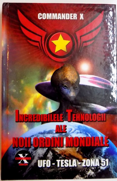 INCREDIBILELE TEHNOLOGII ALE NOII ORDINI MONDIALE , COMMANDER X , 2011 * PREZINTA URME DE INDOIRE
