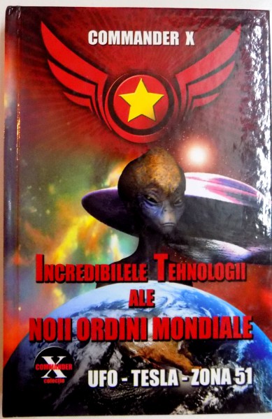 INCREDIBILELE TEHNOLOGII ALE NOII ORDINI MONDIALE , COMMANDER X , 2011