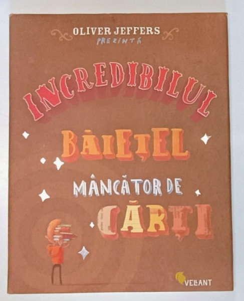 INCREDIBILUL BAIETEL MANCATOR DE CARTI de OLIVER JEFFERS , text si ilustratii , 2008