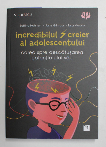 INCREDIBILUL CREIER AL ADOLESCENTULUI , CALEA SPRE DESCATUSAREA POTENTIALULUI SAU de BETTINA HOHNEN ... TARA MURPHY , 2021