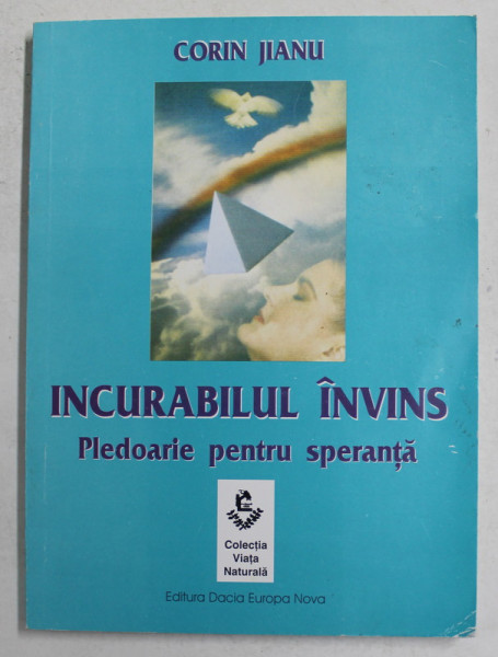 INCURABILUL INVINS - PLEDOARIE PENTRU SPERANTA de CORIN JIANU , 2004