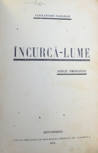INCURCA - L LUME  - SCHITE UMORISTICE de ALEXANDRU CAZABAN , 1903  / CAZONE  - BIBLIOTECA UMORISTICA  - LITERARA - ILUSTRATA  - MILITARA ANUL I , VOLUMUL I , NOIEMBRIE  1901, COLEGAT DE DOUA CARTI
