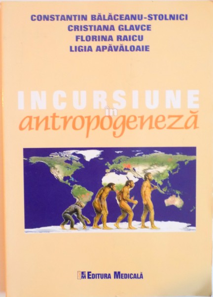 INCURSIUNE IN ANTROPOGENEZA de CONSTANTIN BALACEANU-STOLNICI...CRISTIANA GLAVCE...LIGIA APAVALOAIE , 2006