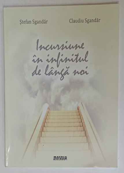 INCURSIUNE IN INFINITUL DE LANGA NOI de STEFAN SGANDAR si CLAUDIU SGANDAR , 2010