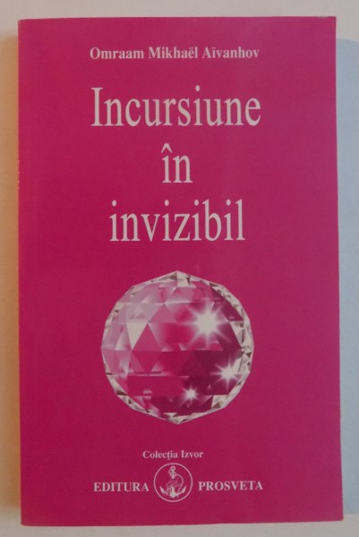 INCURSIUNE IN INVIZIBIL de OMRAAM MIKHAEL AIVANHOV , 2006 , PREZINTA SUBLINIERI IN TEXT