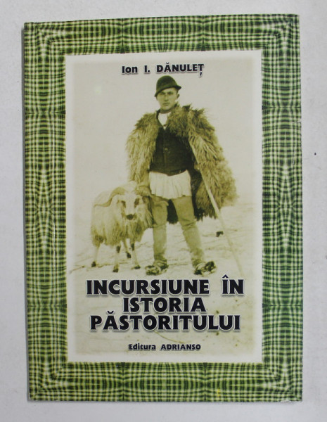 INCURSIUNE IN ISTORIA PASTORITULUI de ION I. DANULET , 2006