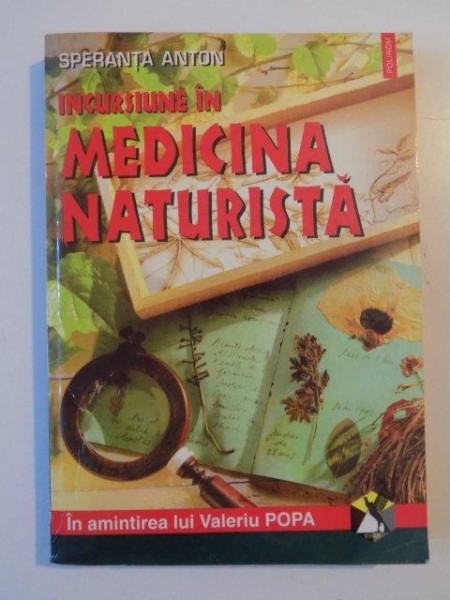 INCURSIUNE IN MEDICINA NATURISTA de SPERANTA ANTON, IN AMINTIREA LUI VALERIU POPA 1998