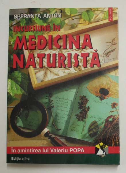 INCURSIUNE IN MEDICINA NATURISTA , EDITIA A II - A REVAZUTA SI ADAUGITA de SPERANTA ANTON , 1999