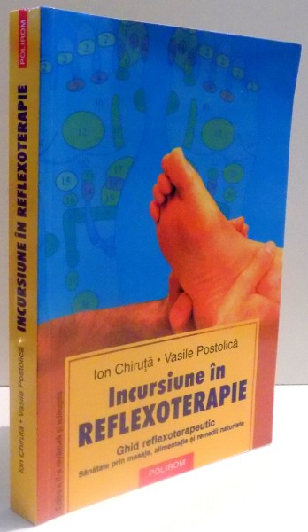 INCURSIUNE IN REFLEXOTERAPIE , GHID REFLEXOTERAPEUTIC , ED. a - II - a REVAZUTA SI ADAUGITA de ION CHIRUTA , VASILE POSTOLICA , 2005