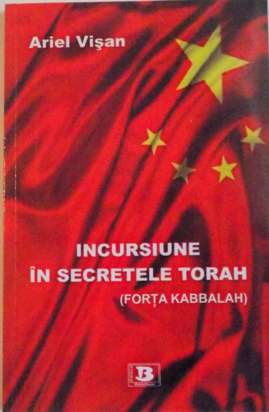 INCURSIUNE IN SECRETELE TORAH (FORTA KABBALAH) de ARIEL VISAN, 2015