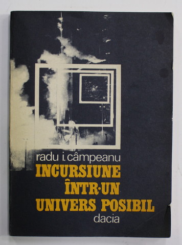 INCURSIUNE INTR- UN  UNIVERS POSIBIL de RADU  I. CAMPEANU , 1982