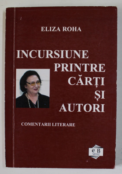 INCURSIUNE PRINTRE CARTI SI AUTORI de ELIZA ROHA , COMENTARII LITERARE , 2021