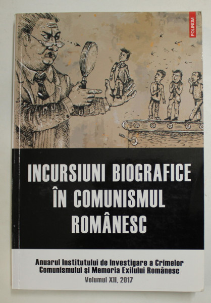 INCURSIUNI BIOGRAFICE IN COMUNISMUL ROMANESC , coordonatori CONSTANTIN VASILESCU si FLORIN S. SOARE , 2017
