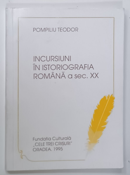 INCURSIUNI IN ISTORIOGRAFIA ROMANA  A SEC. XX de POMPILIU TEODOR , 1995