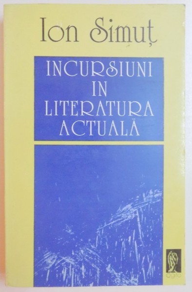 INCURSIUNI IN LITERATURA ACTUALA de ION SIMUT , 1994