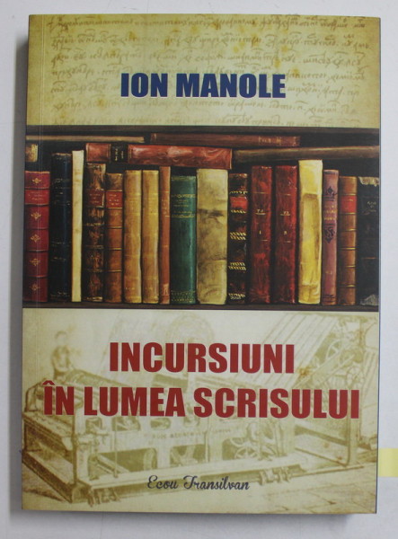 INCURSIUNI IN LUMEA SCRISULUI de ION MANOLE , 2019 DEDICATIE*