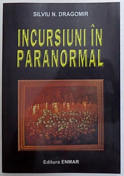 INCURSIUNI IN PARANORMAL  de SILVIU N. DRAGOMIR , 2013