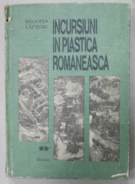 INCURSIUNI IN PLASTICA ROMANEASCA de NEGOITA LAPTOIU , VOLUMUL II , 1987 , COPERTA CU URME DE UZURA , DEDICATIE *