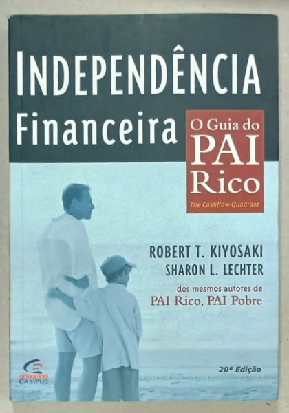 INDEPENDENCIA FINANCEIRA , O GUIA DO PAI RICO by ROBERT T. KIYOSAKI e SHARON L. LECHTER , 2001, TEXT IN LIMBA PORTUGHEZA