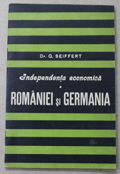 INDEPENDENTA ECONOMICA  A ROMANIEI SI GERMANIA de Dr. G. SEIFERT , ANII '30