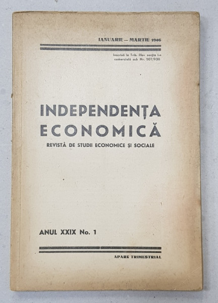 INDEPENDENTA ECONOMICA  - REVISTA DE STUDII ECONOMICE SI SOCIALE , ANUL XXIX , NO. 1 , IANUARIE  - MARTIE , 1946