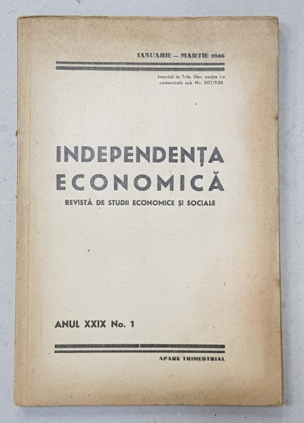 INDEPENDENTA ECONOMICA  - REVISTA DE STUDII ECONOMICE SI SOCIALE , ANUL XXIX , NO. 1 , IANUARIE  - MARTIE , 1946