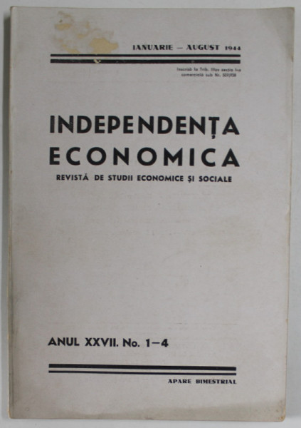 INDEPENDENTA ECONOMICA , REVISTA DE STUDII ECONOMICE SI SOCIALE , ANUL XXVII , NR. 1-4 , IANUARIE - AUGUST , 1944