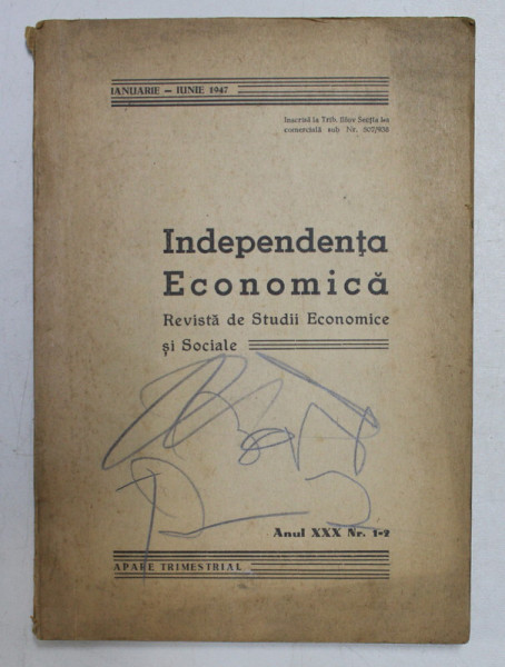 INDEPENDENTA ECONOMICA  - REVISTA DE STUDII ECONOMICE SI SOCIALE , ANUL XXX, NO. 1- 2 , IANUARIE  - IUNIE  , 1947 , COPERTA FATA PREZINTA INSEMNARI CU CREIONUL *