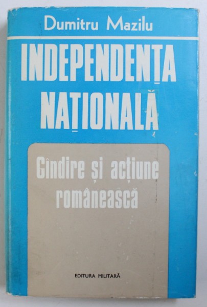 INDEPENDENTA NATIONALA: GANDIRE SI ACTIUNE ROMANEASCA de DUMITRU MAZILU , 1978 , DEDICATIE*