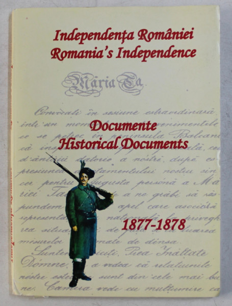 INDEPENDENTA ROMANIEI / ROMANIA' S INDEPENDENCE - DOCUMENTE / HISTORICAL DOCUMENTS (1877-1878) , 2008