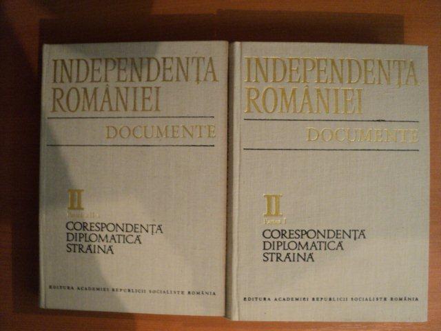 INDEPENDENTA ROMANIEI , VOL. II ( PARTE I SI PARTEA a II a ) DOCUMENTE , CORESPONDENTA DIPLOMATICA STRAINA 1877 mai - 1878 DECEMBRIE , Bucuresti 1977