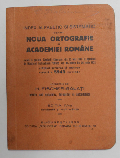 INDEX ALFABETIC SI SISTEMATIC PENTRU NOUA ORTOGRAFIE A ACADEMIEI ROMANE  , intocmit de H. FISCHER - GALATI , 1935